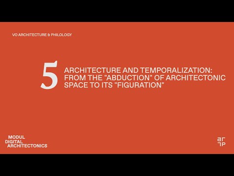 Architecture and Temporalization: From the Abduction of Architectonic Space to its Figuration