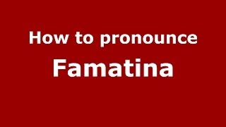 How to pronounce Famatina