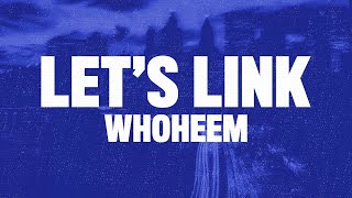 WhoHeem - Lets Link (Lyrics Video)