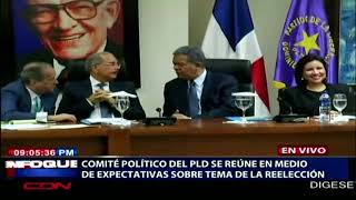 Comité Político del PLD se reúne en medio de expectativas sobre tema de la reelección