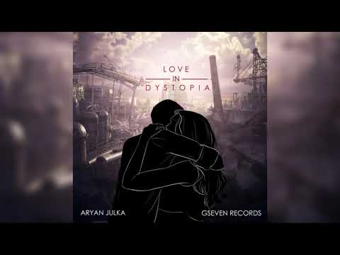 Aryan Julka - Love In Dystopia