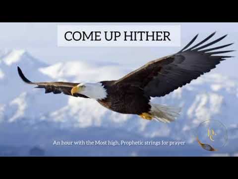 Come up Hither, Prophetic instrumental worship for prayer, Prayer hour