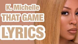 K. Michelle - “That Game” OFFICIAL LYRICS