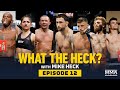 What the Heck: Episode 12 (w/ Yan, Calvillo, Edgar, Kattar, Gall, Pena and Worthy) - MMA Fighting