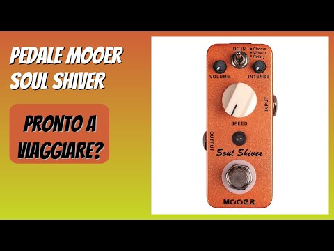 RECENSIONE (2025) : Pedale Mooer Soul Shiver. DETTAGLI