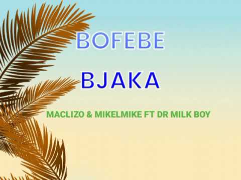BOFEBE BJAKA -_- MACLIZO & MIKELMIKE FT DR MILK BOY