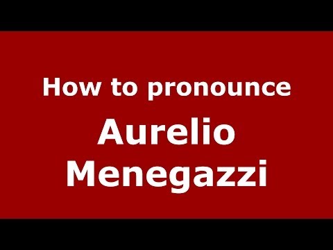 How to pronounce Aurelio Menegazzi (Italian/Italy)  - PronounceNames.com