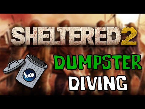 Sheltered 2 | Dumpster Diving
