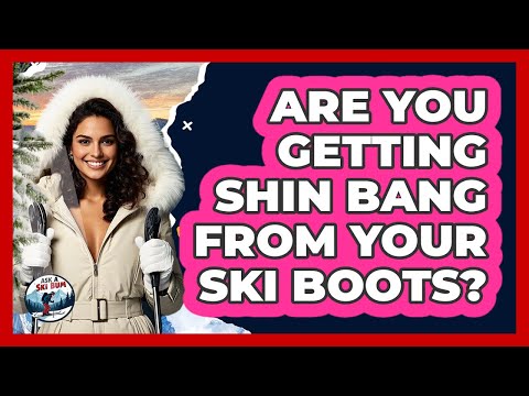 Are You Getting Shin Bang From Your Ski Boots? - Ask A Ski Bum