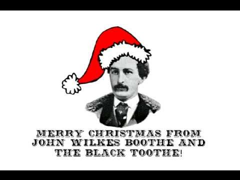 Merry Christmas From John Wilkes Boothe And The Black Toothe!