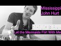 Let the Mermaids Flirt With Me - Mississippi John Hurt - Complete + Accurate Guitar Tutorial w/ TAB