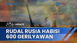 Serangan Mendadak Rusia Hancurkan 600 Gerilyawan Ukraina Termasuk 120 Tentara Bayaran di Odessa