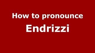 How to pronounce Endrizzi