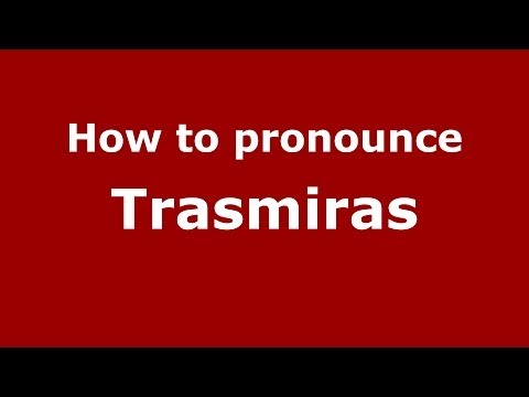 How to pronounce Trasmiras (Spanish/Spain) - PronounceNames.com