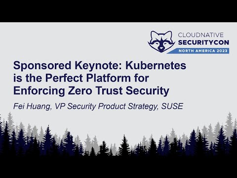Sponsored Keynote: Kubernetes is the Perfect Platform for Enforcing Zero Trust Security - Fei Huang
