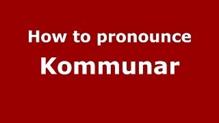 How to pronounce Kommunar
