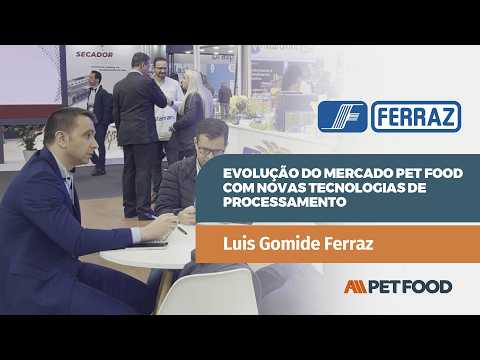 FERRAZ - Evolução do mercado pet food com novas tecnologias de processamento
