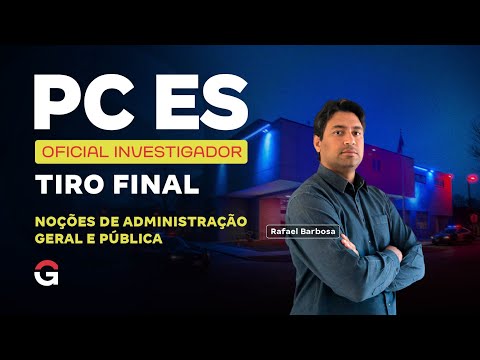 Concurso PC ES Oficial Investigador | Tiro Final em Noções de Administração Geral e Pública