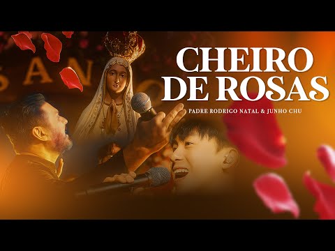 Padre Rodrigo Natal, Junho Chu - Cheiro de Rosas