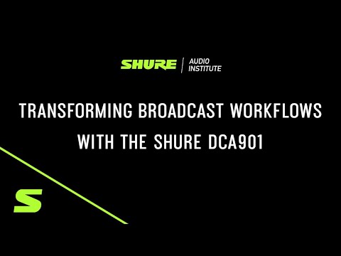 Shure Webinar - Transforming Broadcast Workflows with the Shure DCA901