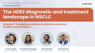 Highlights: The HER2 diagnostic and treatment landscape in NSCLC