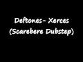 Deftones - Xerces (Scarebere Dubstep) 