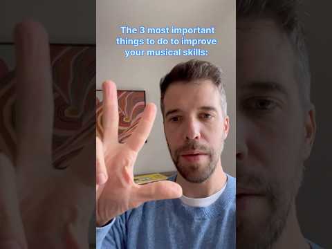 The 3 most important things to do to improve your musical skills