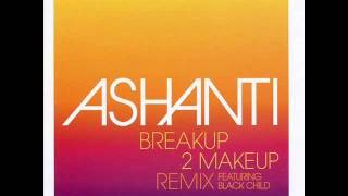 Ashanti - Breakup 2 Makeup (Remix) (Featuring Black Child) (Radio Edit)