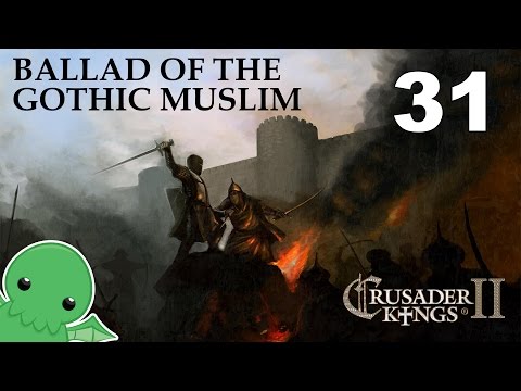 Ballad of the Gothic Muslim - Part 31 - Crusader Kings 2: The Reaper's Due