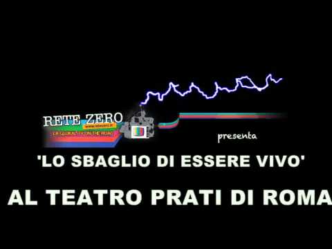 'LO SBAGLIO DI ESSERE VIVO' AL TEATRO PRATI DI ROMA