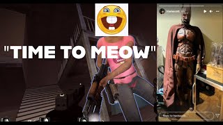 you go down...... you MEOW! (Yes a grown man said this) Left 4 Dead 2