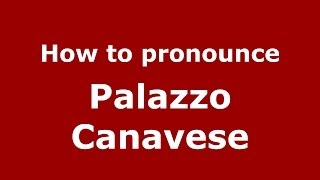 How to pronounce Palazzo Canavese