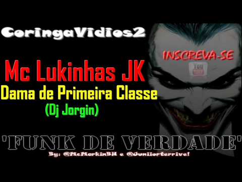 Mc Lukinhas JK - Dama De Primeira Classe (2012) (Dj Jorgin)