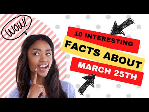 Fun Facts About March 25th