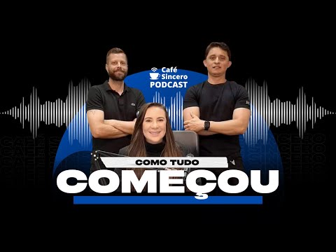 Café Sincero - Podcast - Ep01. Como tudo começou