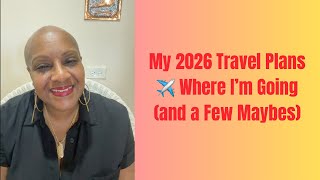 My 2026 Travel Plans ✈️ Where I’m Going (and a Few Maybes)