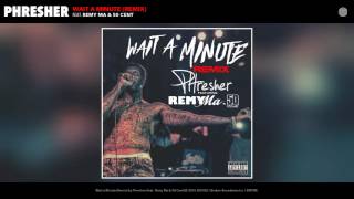Phresher feat. Remy Ma &amp; 50 Cent - Wait a Minute (Remix)