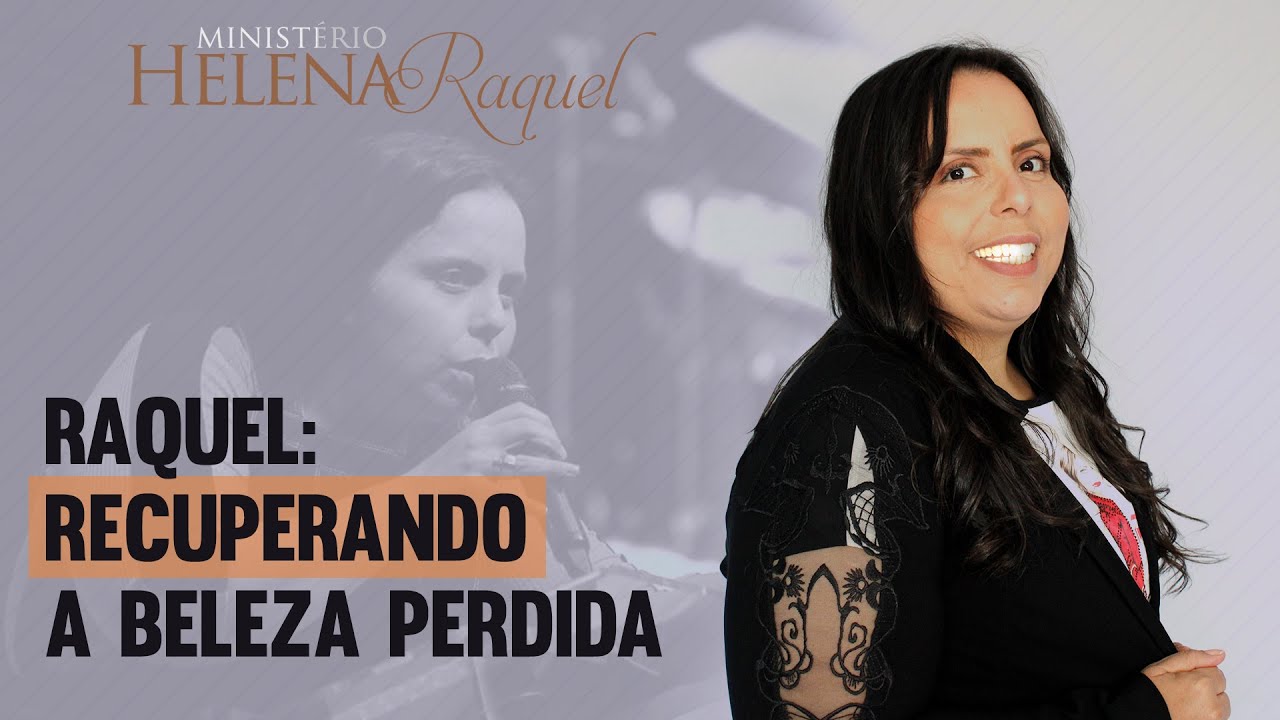Pastora Helena Raquel - Raquel: Recuperando a Beleza Perdida