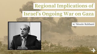 Regional Implications of Israel's Ongoing War on Gaza - Mouin Rabbani