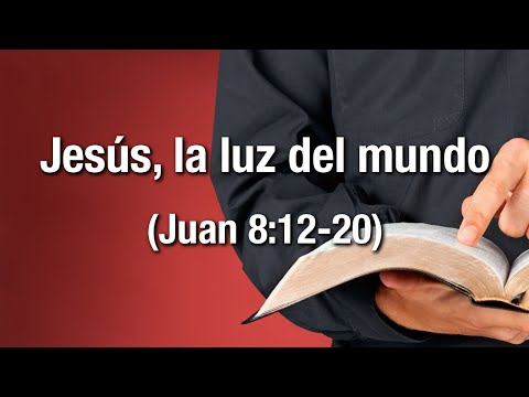 Jesús, la luz del mundo (Juan 8:12-20)