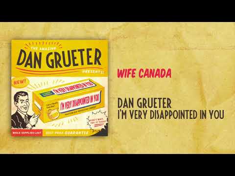 Wife Canada | I'm Very Disappointed In You | Dan Grueter