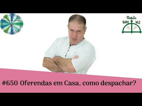 #650 Oferendas em casa, como despachar?