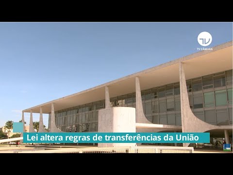 Lei altera regras de transferências da União - 11/01/22