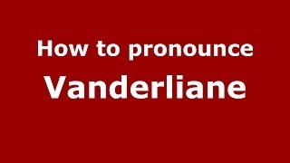 How to pronounce Vanderliane
