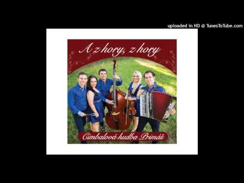 Cimbalová hudba Primáš - A z hory, z hory, Oj byla ja červena