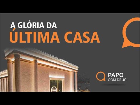 A Glória Da Última Casa | Estudo 164