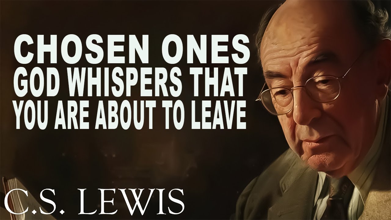 STOP WORRYING! Chosen Ones, God Whispers that You Are About To Leave | C.S. Lewis
