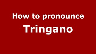 How to pronounce Tringano