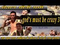 The Gods Must Be Crazy Crazy Safari The Gods Must Be Crazy III