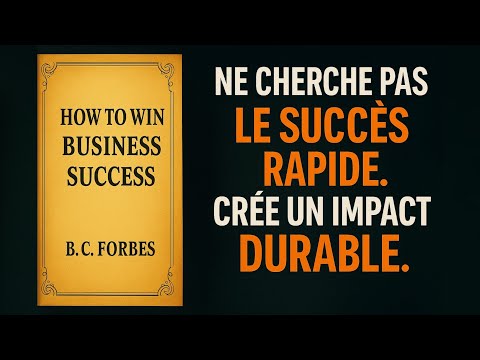 Comment Réussir dans les Affaires : Les Leçons de B.C. Forbes ( Livre Audio 🎧)